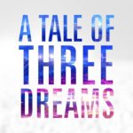 A Tale of Three Dreams
