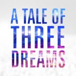 A Tale of Three Dreams